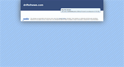 Desktop Screenshot of driftofnews.com